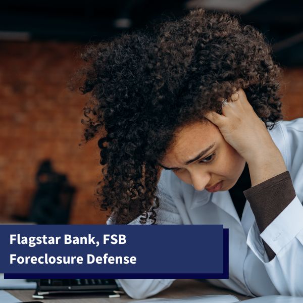 Fort Lauderdale woman worried after receiving a foreclosure notice from Flagstar Bank - Flagstar Bank, FSB Foreclosure Defense
