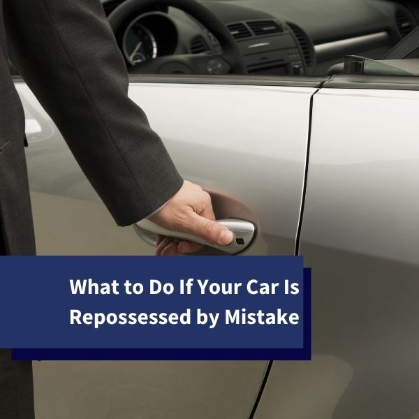 What to Do If Your Car Is Repossessed by Mistake
