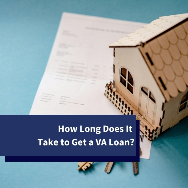 How Long Does It Take to Get a VA Loan